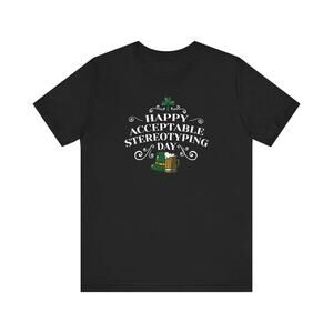 Happy Acceptable Stereotyping Day T Shirt